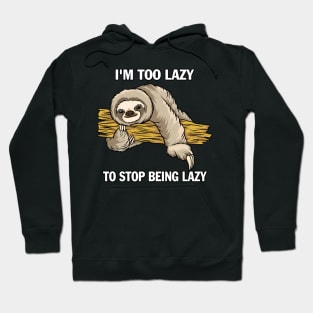 I'm  To Lazy To Stop Being Lazy Hoodie